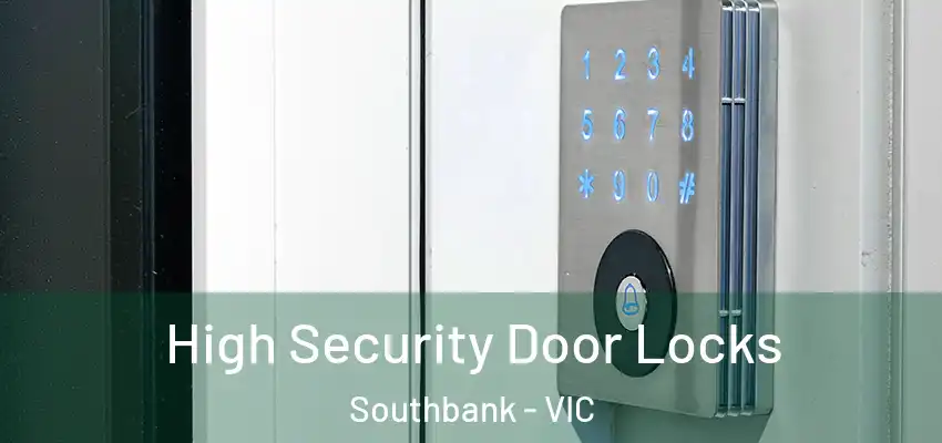 High Security Door Locks Southbank - VIC