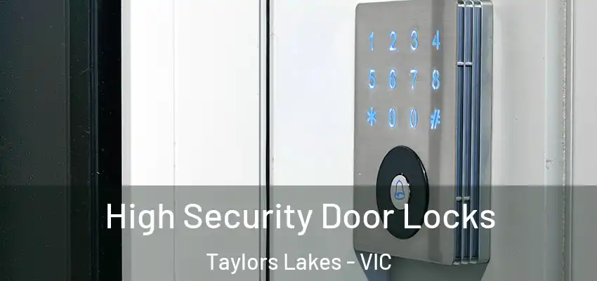 High Security Door Locks Taylors Lakes - VIC