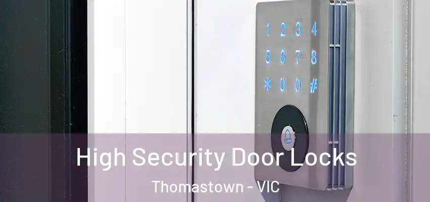  High Security Door Locks Thomastown - VIC
