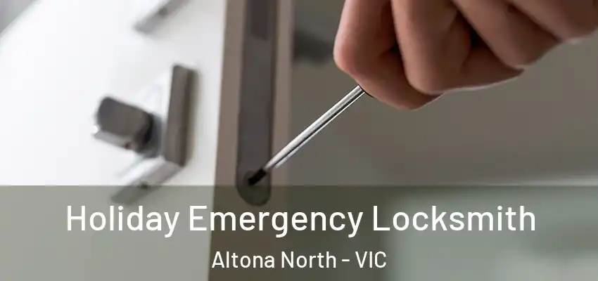 Holiday Emergency Locksmith Altona North - VIC