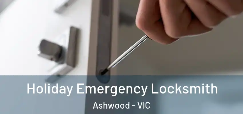 Holiday Emergency Locksmith Ashwood - VIC