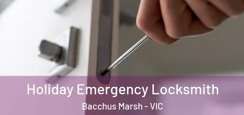 Holiday Emergency Locksmith Bacchus Marsh - VIC