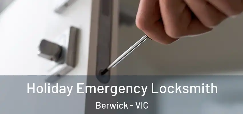 Holiday Emergency Locksmith Berwick - VIC