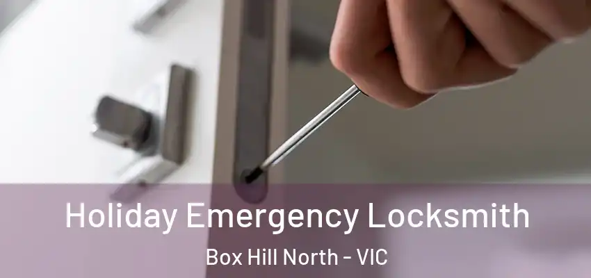Holiday Emergency Locksmith Box Hill North - VIC