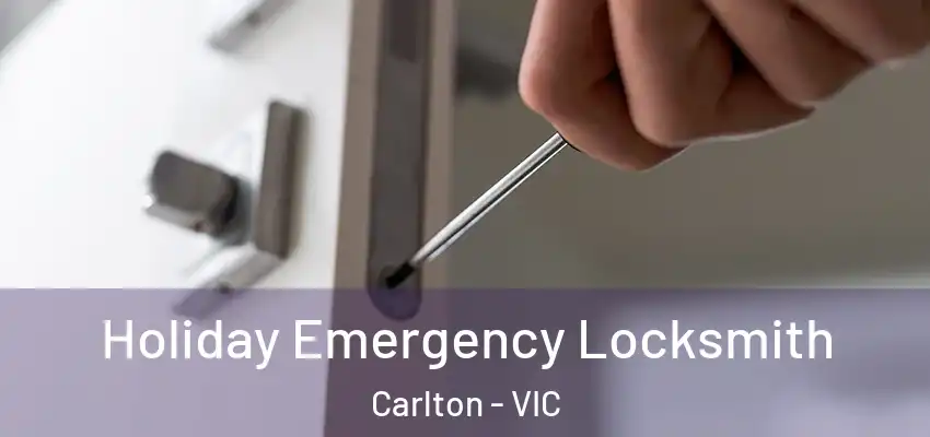 Holiday Emergency Locksmith Carlton - VIC