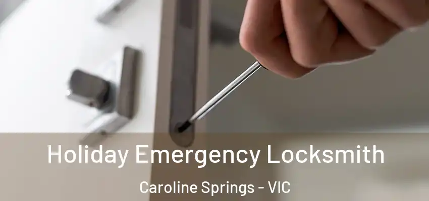 Holiday Emergency Locksmith Caroline Springs - VIC
