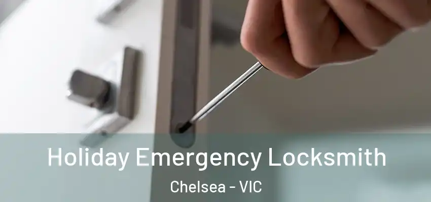 Holiday Emergency Locksmith Chelsea - VIC