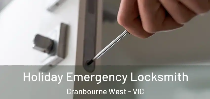 Holiday Emergency Locksmith Cranbourne West - VIC
