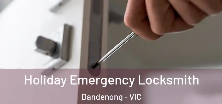 Holiday Emergency Locksmith Dandenong - VIC