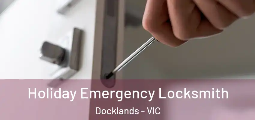 Holiday Emergency Locksmith Docklands - VIC