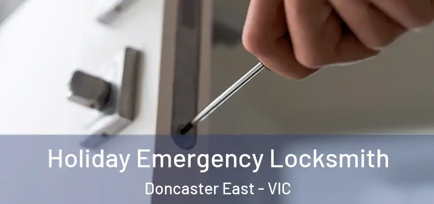 Holiday Emergency Locksmith Doncaster East - VIC