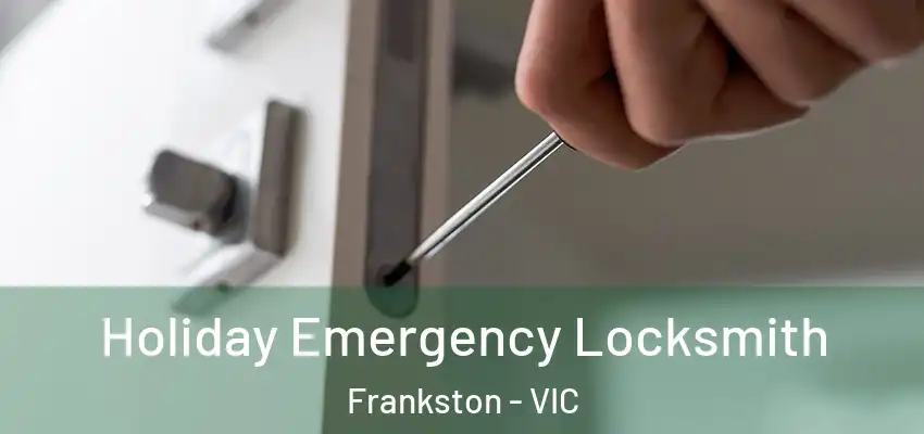Holiday Emergency Locksmith Frankston - VIC