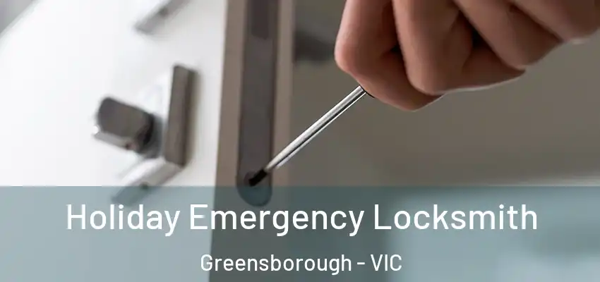Holiday Emergency Locksmith Greensborough - VIC