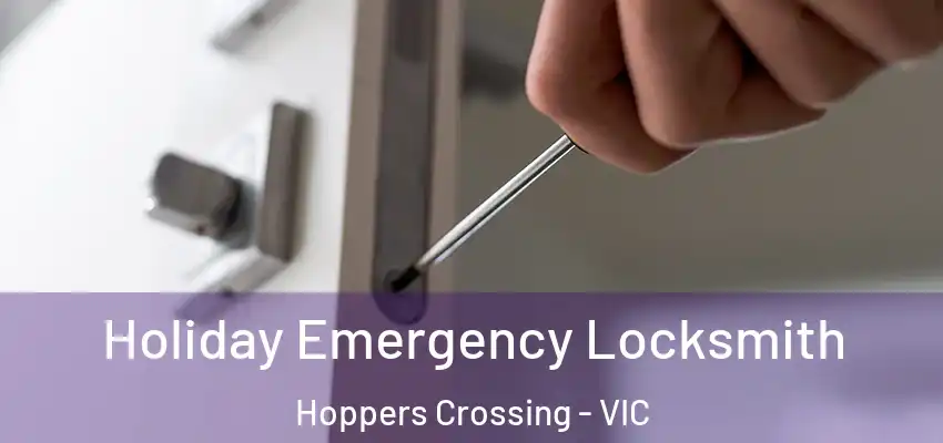 Holiday Emergency Locksmith Hoppers Crossing - VIC