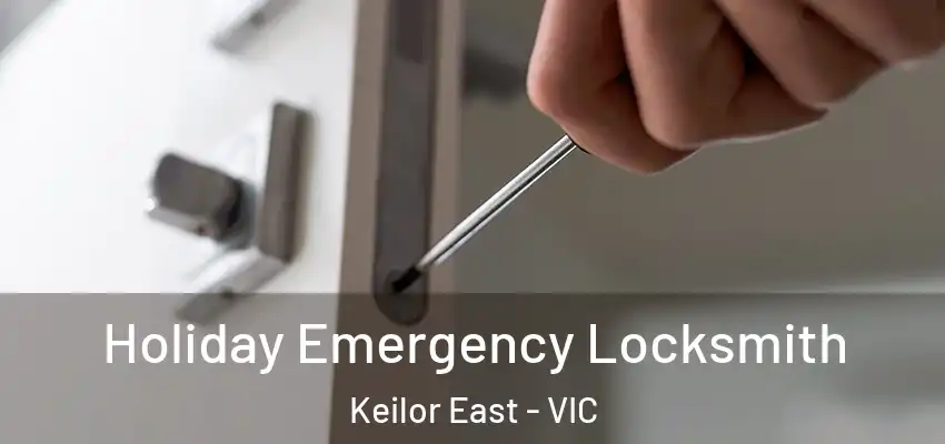 Holiday Emergency Locksmith Keilor East - VIC