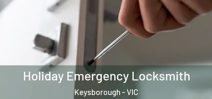 Holiday Emergency Locksmith Keysborough - VIC