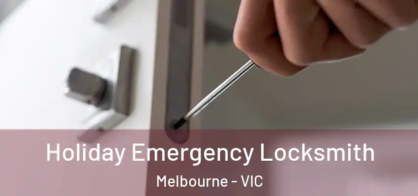 Holiday Emergency Locksmith Melbourne - VIC
