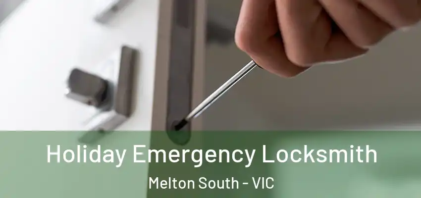 Holiday Emergency Locksmith Melton South - VIC