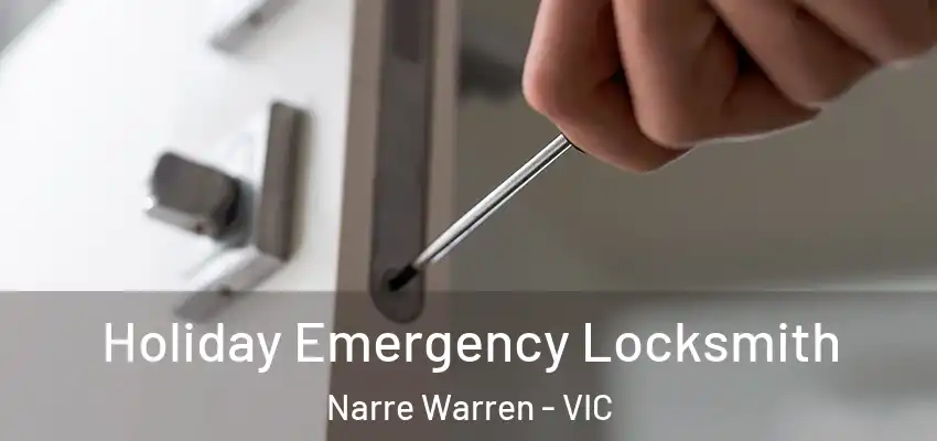 Holiday Emergency Locksmith Narre Warren - VIC