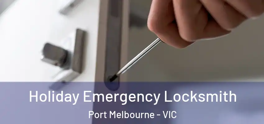 Holiday Emergency Locksmith Port Melbourne - VIC
