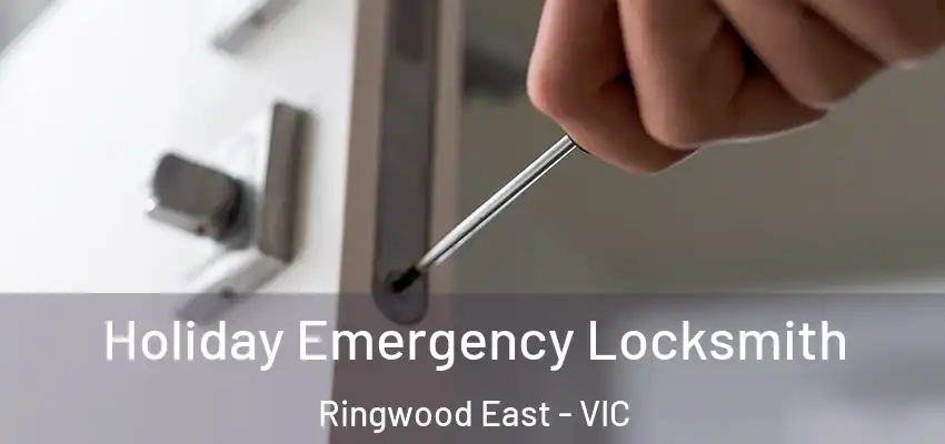 Holiday Emergency Locksmith Ringwood East - VIC