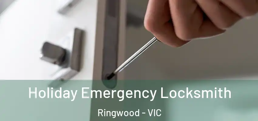 Holiday Emergency Locksmith Ringwood - VIC