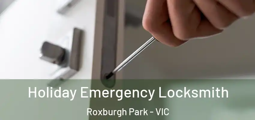 Holiday Emergency Locksmith Roxburgh Park - VIC
