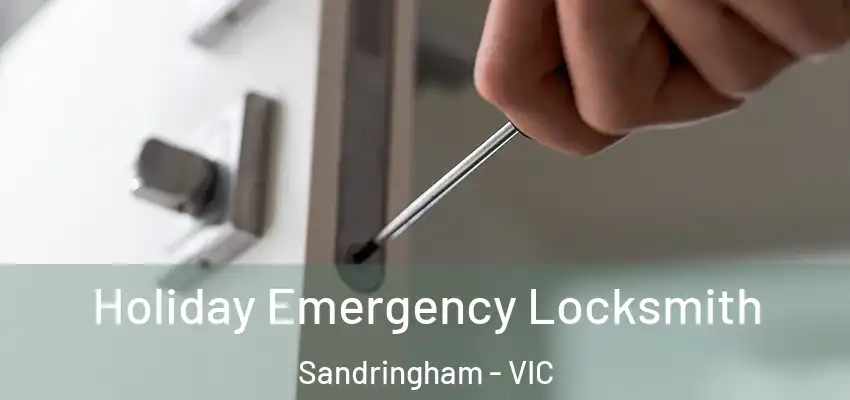 Holiday Emergency Locksmith Sandringham - VIC