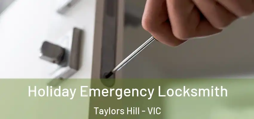 Holiday Emergency Locksmith Taylors Hill - VIC
