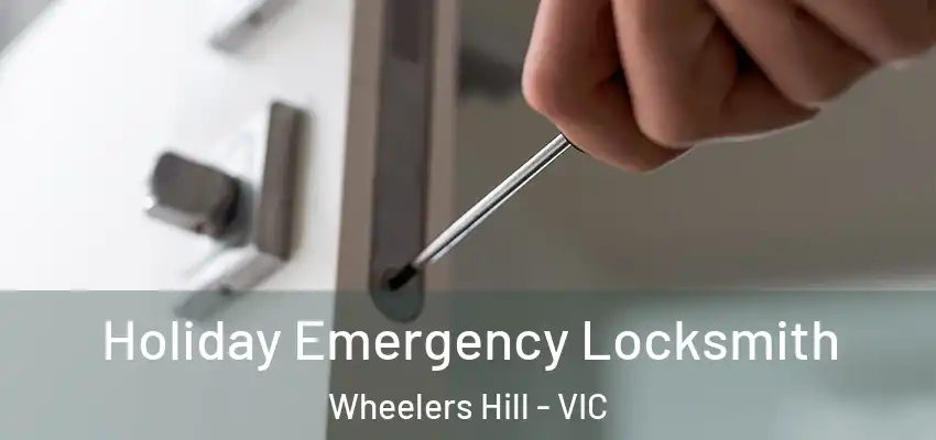 Holiday Emergency Locksmith Wheelers Hill - VIC