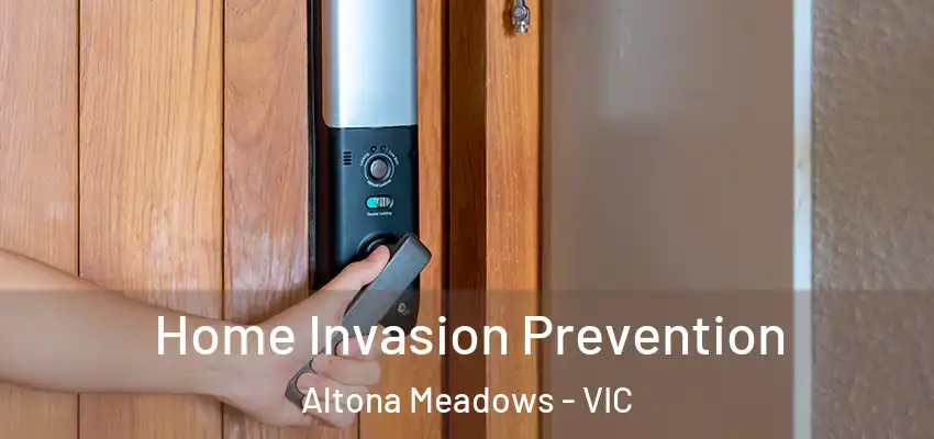 Home Invasion Prevention Altona Meadows - VIC