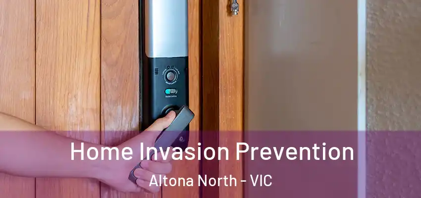 Home Invasion Prevention Altona North - VIC