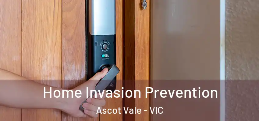 Home Invasion Prevention Ascot Vale - VIC