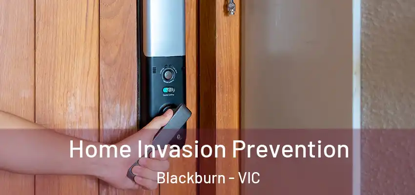 Home Invasion Prevention Blackburn - VIC