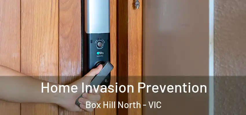 Home Invasion Prevention Box Hill North - VIC