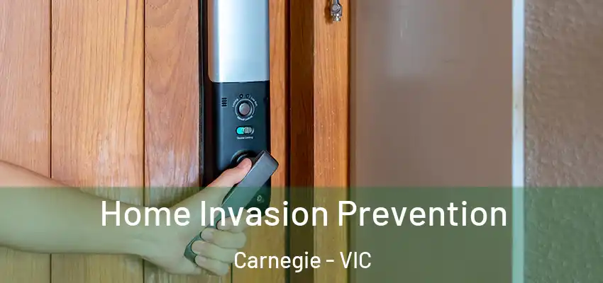 Home Invasion Prevention Carnegie - VIC