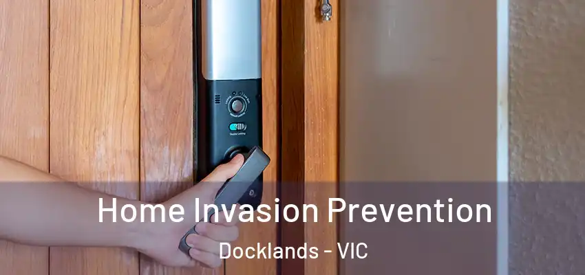 Home Invasion Prevention Docklands - VIC