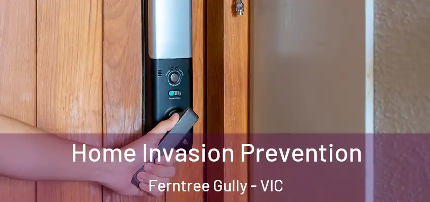  Home Invasion Prevention Ferntree Gully - VIC