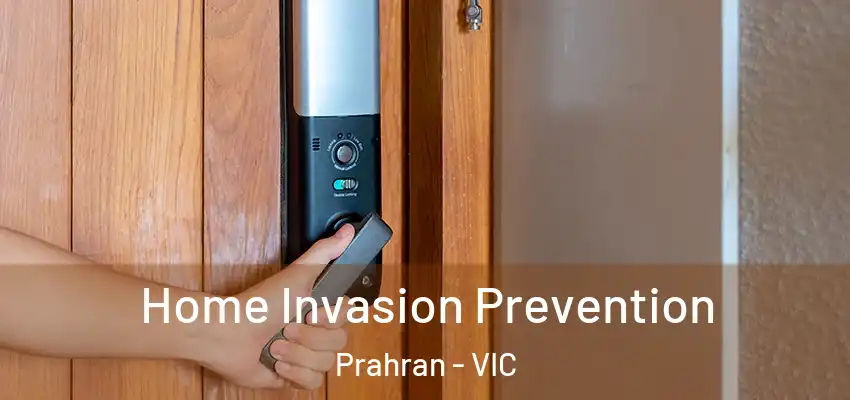  Home Invasion Prevention Prahran - VIC