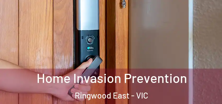 Home Invasion Prevention Ringwood East - VIC