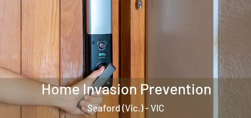 Home Invasion Prevention Seaford (Vic.) - VIC