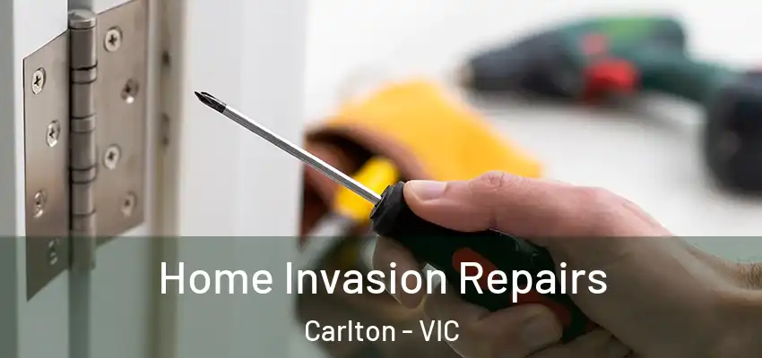 Home Invasion Repairs Carlton - VIC