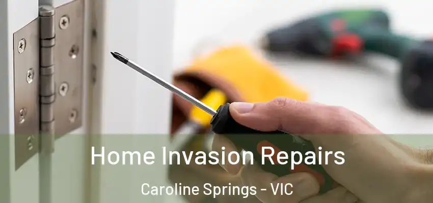 Home Invasion Repairs Caroline Springs - VIC
