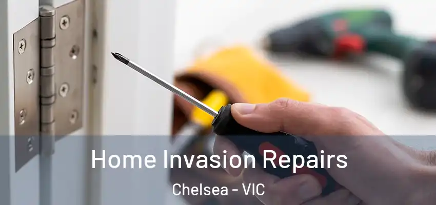 Home Invasion Repairs Chelsea - VIC