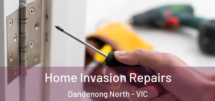 Home Invasion Repairs Dandenong North - VIC