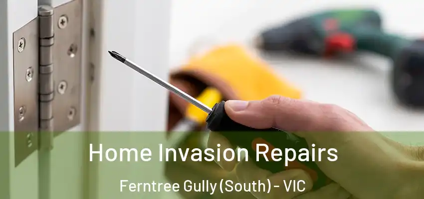 Home Invasion Repairs Ferntree Gully (South) - VIC