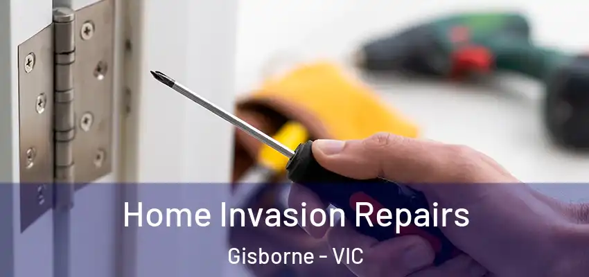 Home Invasion Repairs Gisborne - VIC