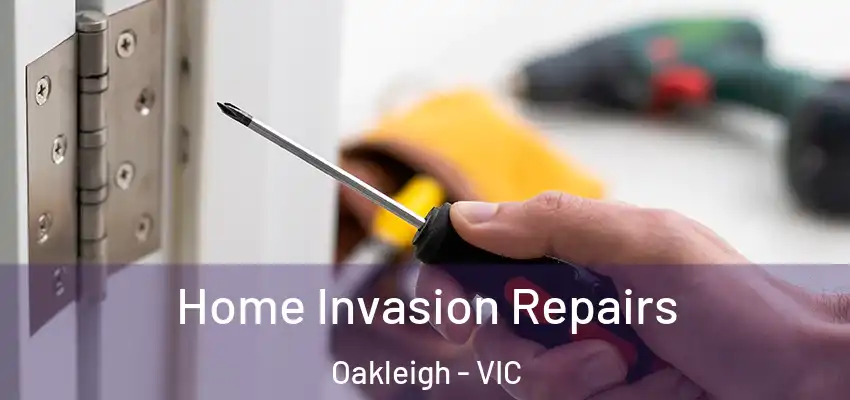 Home Invasion Repairs Oakleigh - VIC