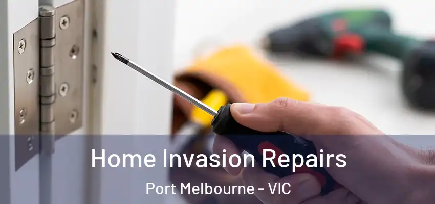 Home Invasion Repairs Port Melbourne - VIC