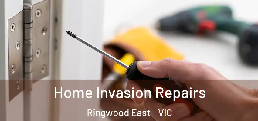 Home Invasion Repairs Ringwood East - VIC